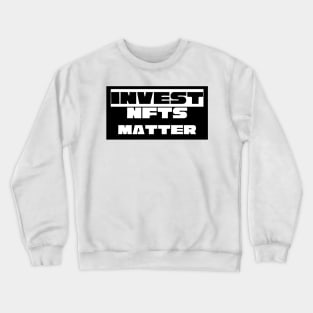 Invest NFTS Matter Crewneck Sweatshirt